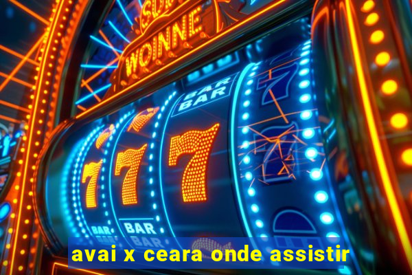 avai x ceara onde assistir