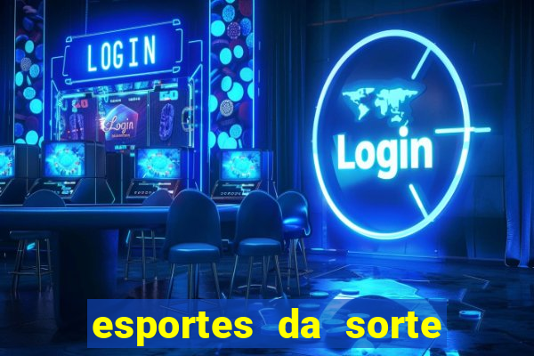 esportes da sorte vai de bet