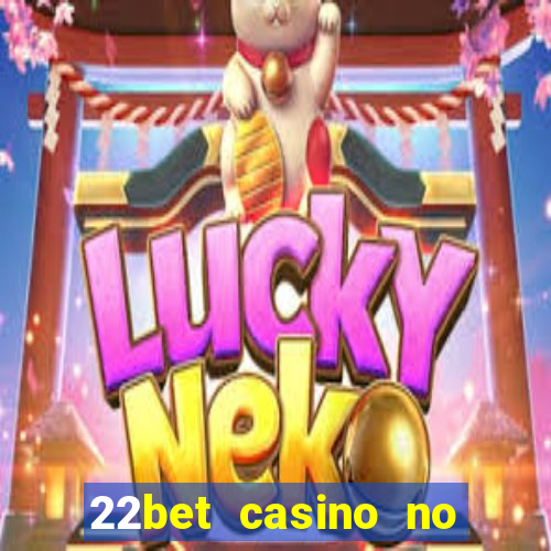 22bet casino no deposit bonus code