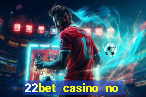 22bet casino no deposit bonus code