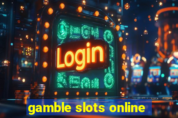 gamble slots online