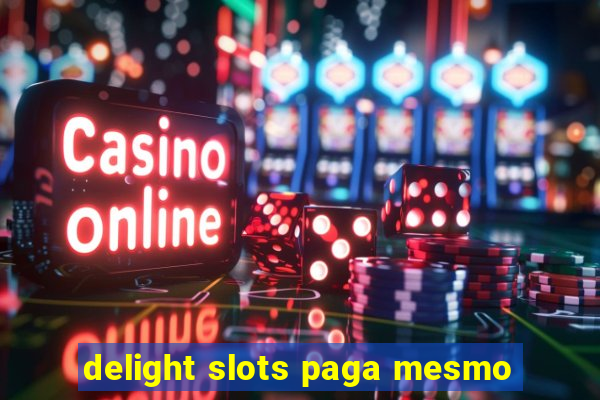 delight slots paga mesmo