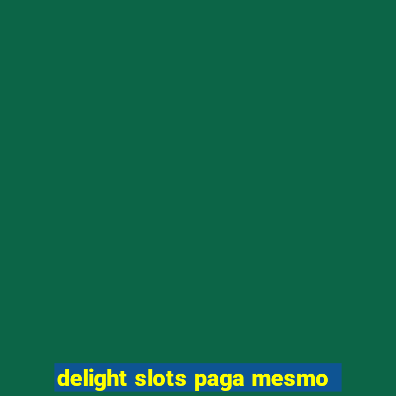 delight slots paga mesmo