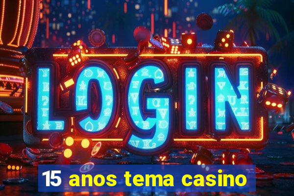 15 anos tema casino