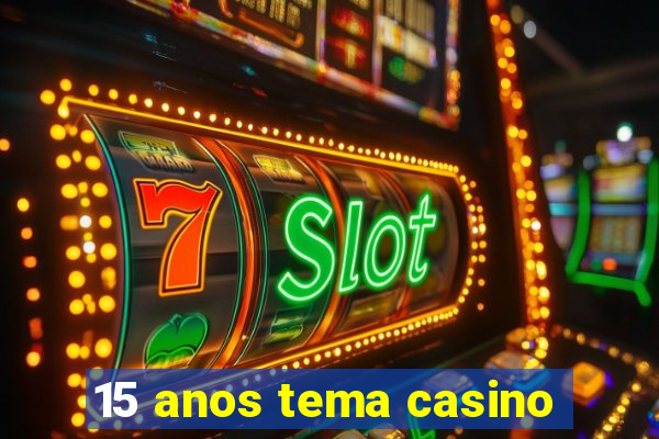 15 anos tema casino