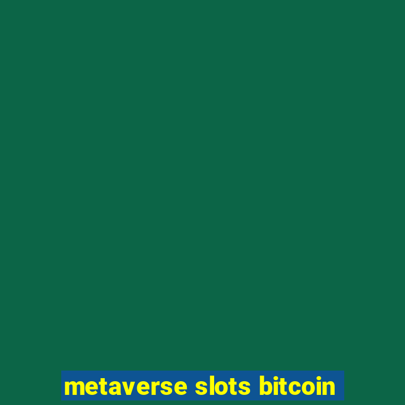 metaverse slots bitcoin