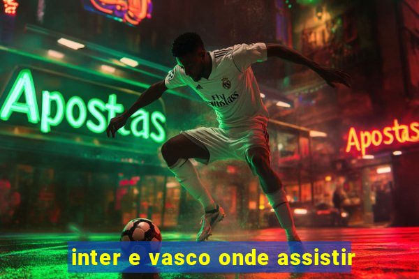 inter e vasco onde assistir