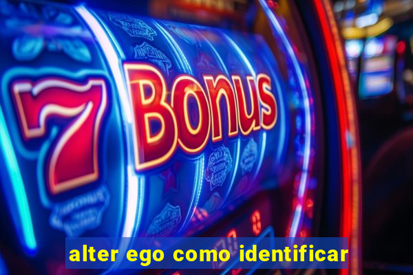 alter ego como identificar