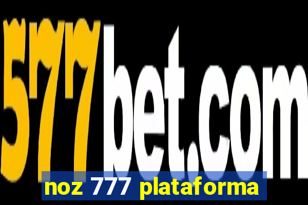 noz 777 plataforma