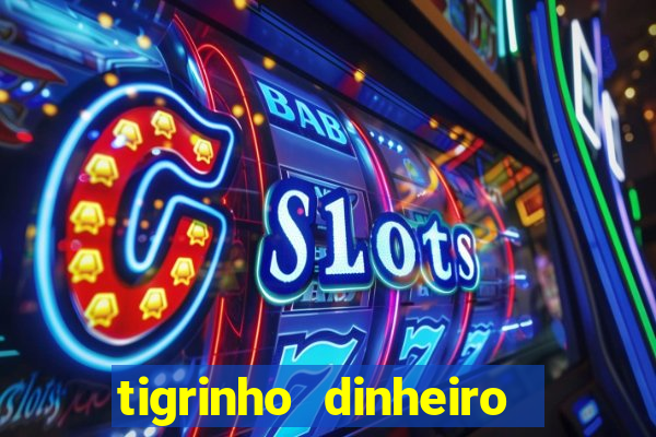 tigrinho dinheiro infinito download