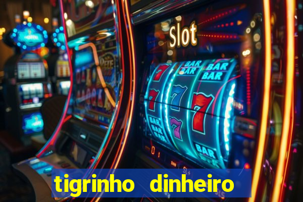 tigrinho dinheiro infinito download