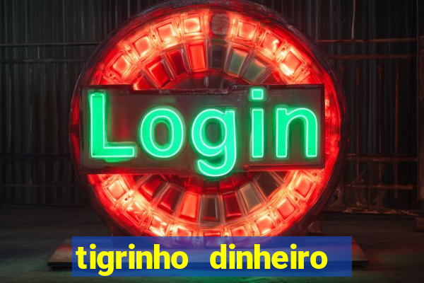 tigrinho dinheiro infinito download