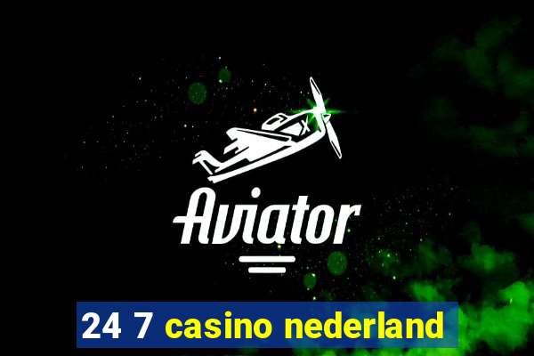 24 7 casino nederland