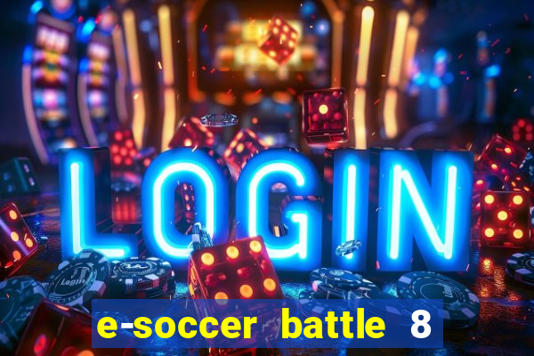 e-soccer battle 8 minutos tabela