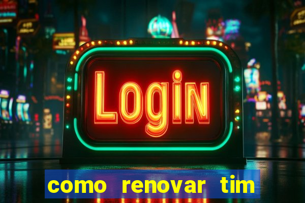 como renovar tim beta antes do prazo