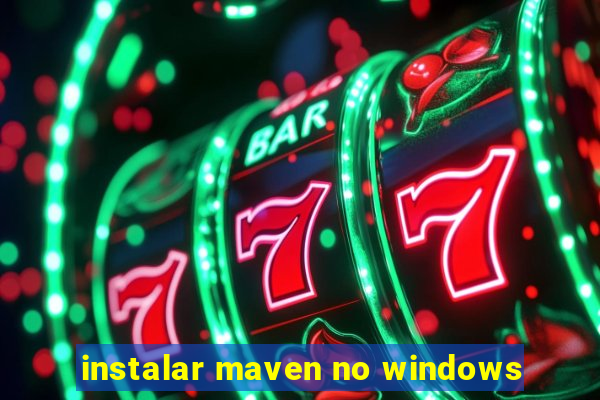 instalar maven no windows