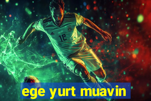 ege yurt muavin