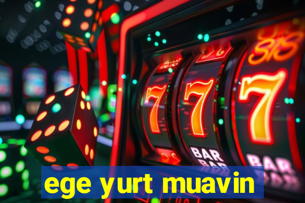 ege yurt muavin