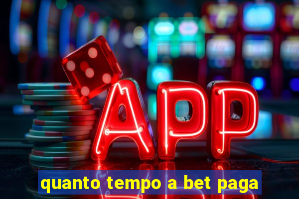 quanto tempo a bet paga