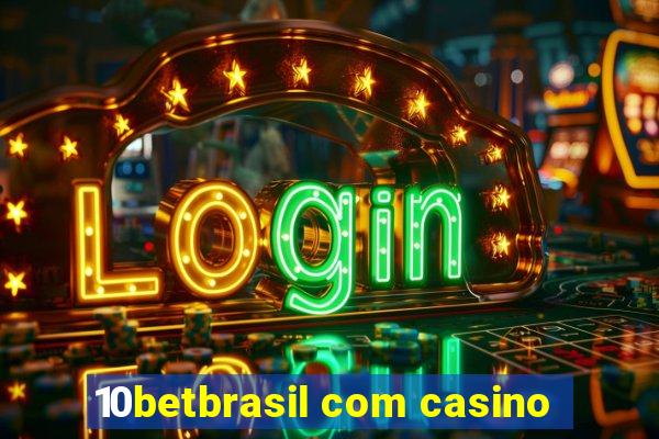 10betbrasil com casino