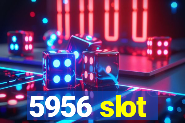 5956 slot