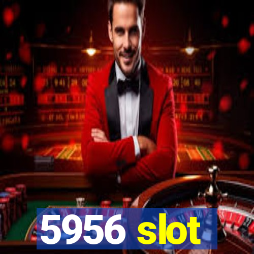 5956 slot