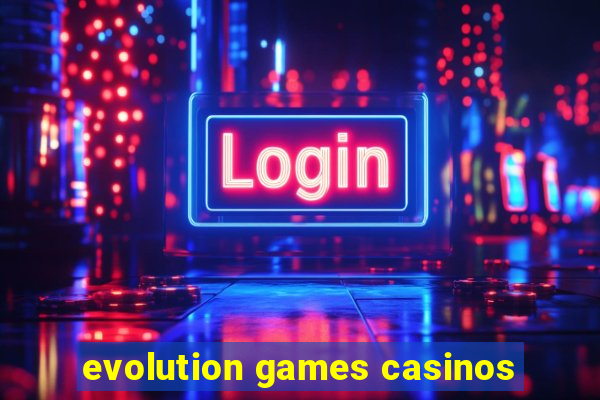 evolution games casinos