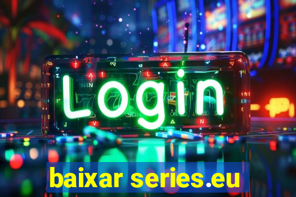 baixar series.eu