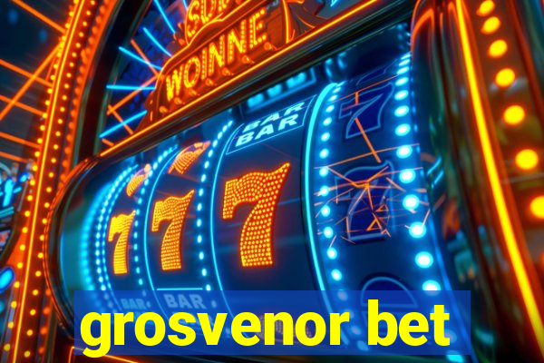 grosvenor bet