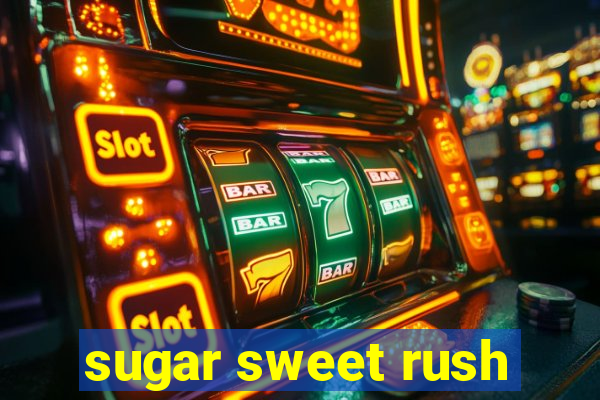 sugar sweet rush