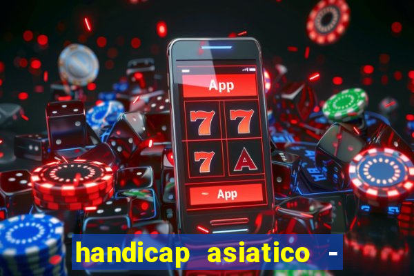 handicap asiatico - 1 o que significa