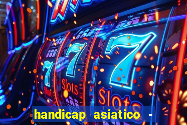 handicap asiatico - 1 o que significa