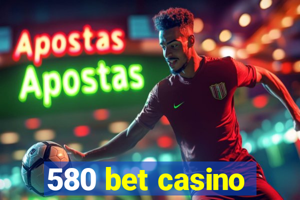 580 bet casino