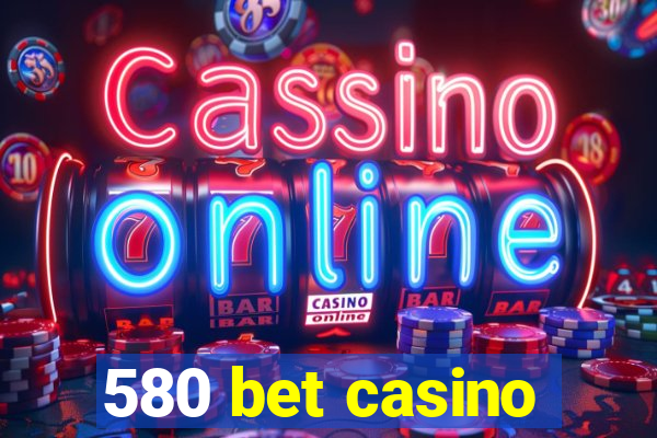 580 bet casino