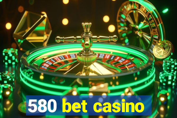 580 bet casino