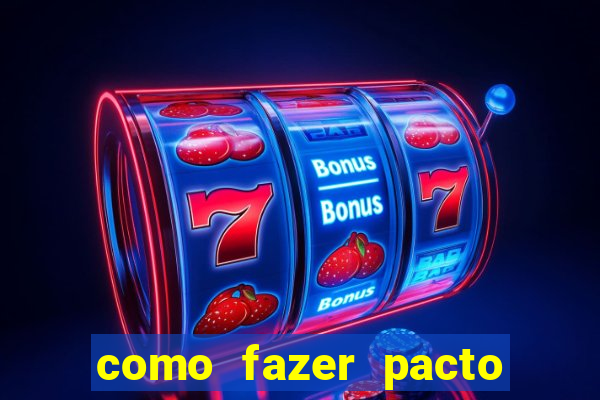 como fazer pacto de riqueza