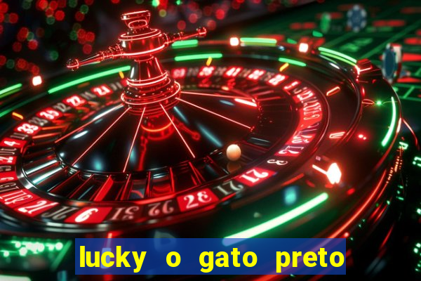 lucky o gato preto filme completo dublado download