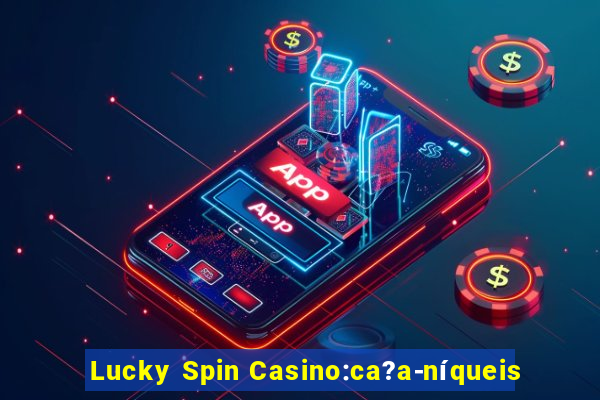 Lucky Spin Casino:ca?a-níqueis