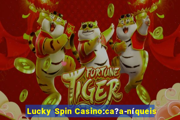 Lucky Spin Casino:ca?a-níqueis