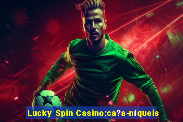 Lucky Spin Casino:ca?a-níqueis