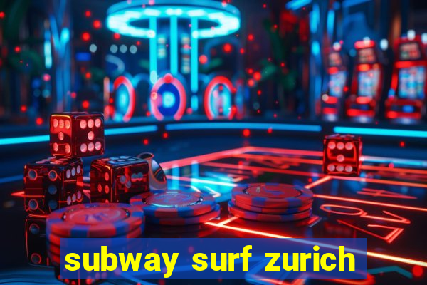 subway surf zurich