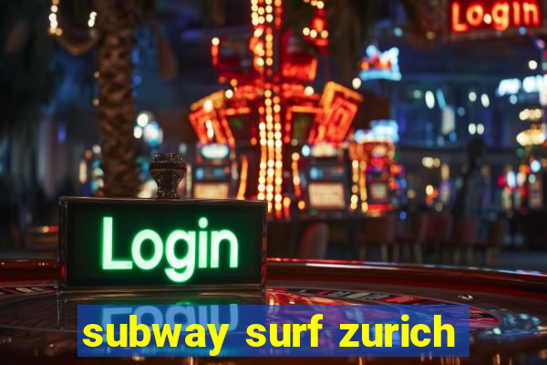 subway surf zurich