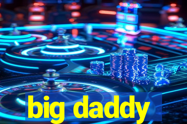 big daddy