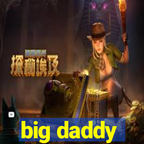 big daddy