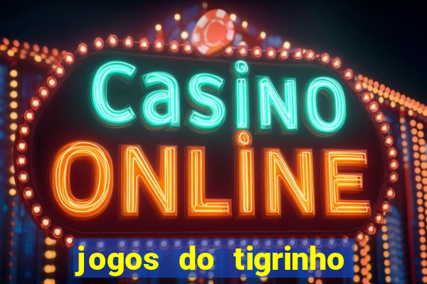 jogos do tigrinho sem deposito