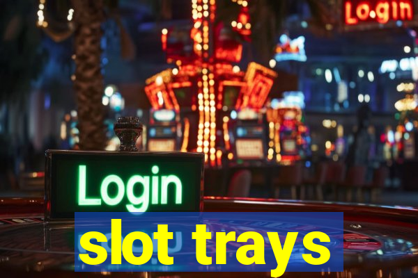 slot trays