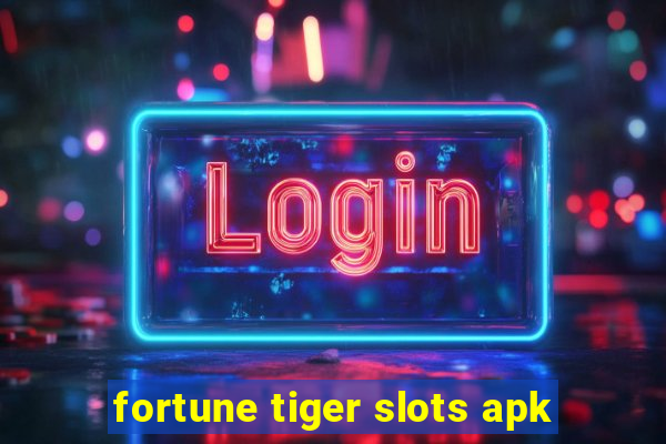 fortune tiger slots apk