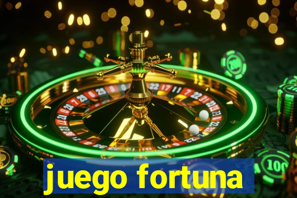 juego fortuna