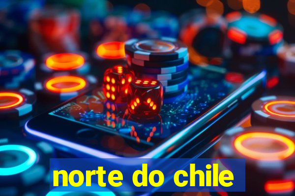 norte do chile