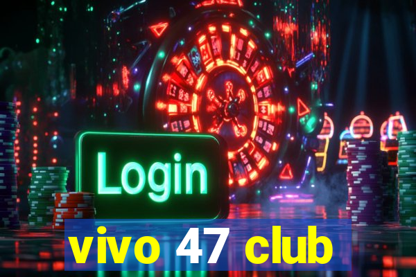 vivo 47 club